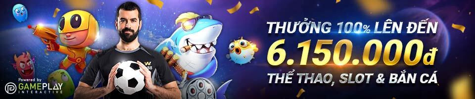 THƯỞNG 100% LÊN ĐẾN 6,150 VND TẠI THỂ THAO, SLOT & BẮN CÁ